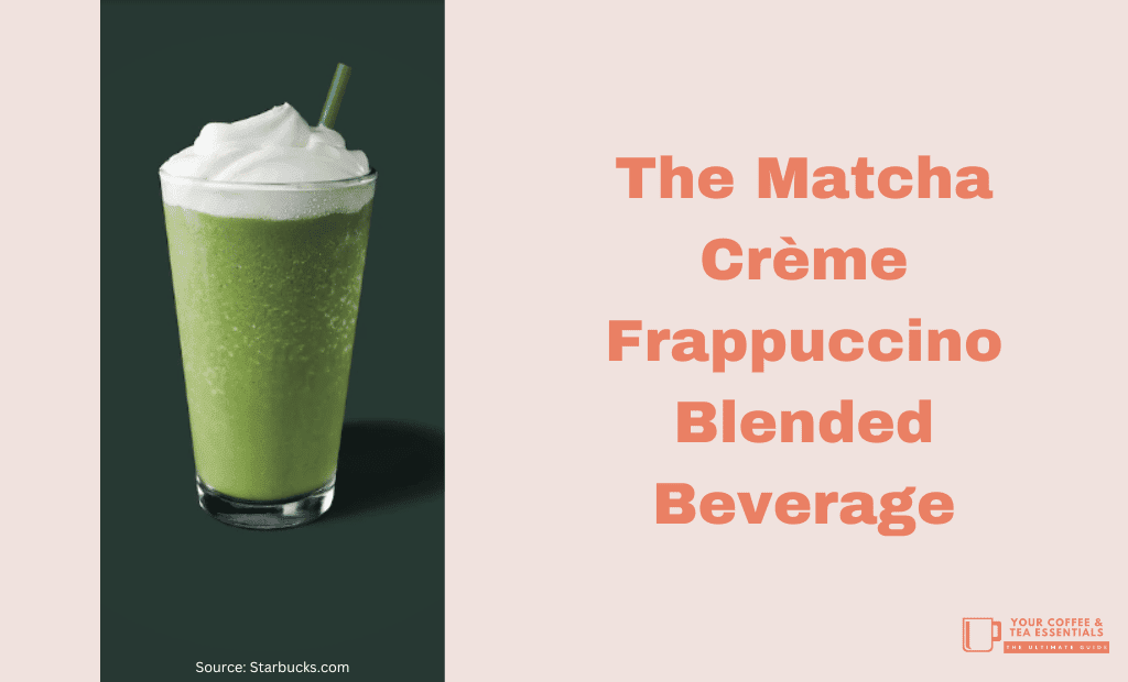 Matcha Crème Frappuccino® Blended Beverage: Starbucks Coffee Company